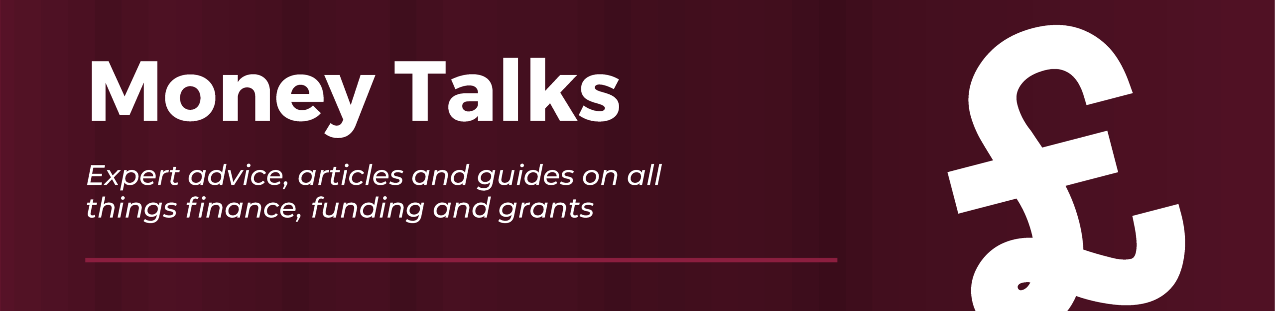 Money Talks. Expert advice, articles and guides on all things finance, funding and grants.