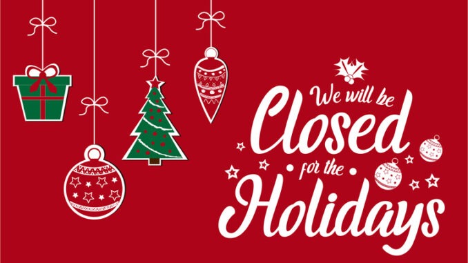 We will be closed for the holidays Christmas, New year. 